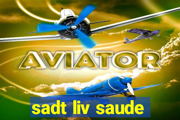 sadt liv saude